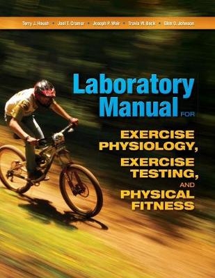 Laboratory Manual for Exercise Physiology, Exercise Testing, and Physical Fitness -  Joel T. Cramer, USA) Housh Terry (University of Nebraska-Lincoln,  Glen O. Johnson,  Joseph P. Weir