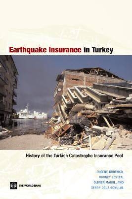 Earthquake Insurance in Turkey - Eugene N. Gurenko, Rodney R. Lester, Olivier Mahul, Serap Oguz Gonulal