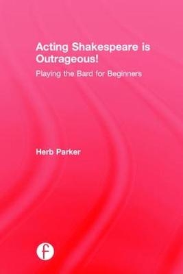 Acting Shakespeare is Outrageous! -  Herb Parker