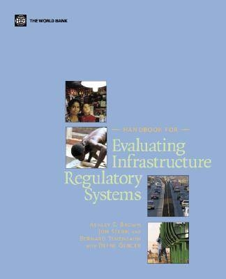 Handbook for Evaluating Infrastructure Regulatory Systems - Ashley C. Brown, Jon Stern, Bernard Tenenbaum, Defne Gencer