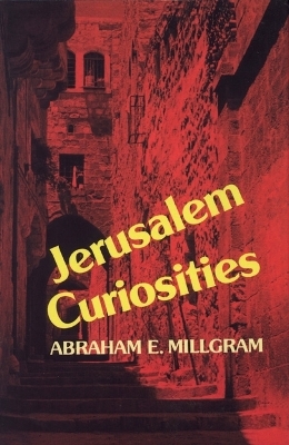 Jerusalem Curiosities - Abraham E. Millgram