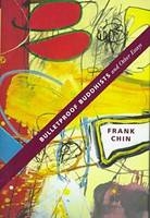 Bulletproof Buddhists and Other Essays - Frank Chin