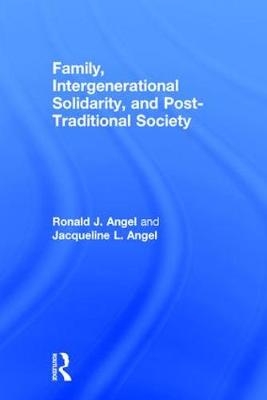 Family, Intergenerational Solidarity, and Post-Traditional Society -  Jacqueline L. Angel,  Ronald J. Angel