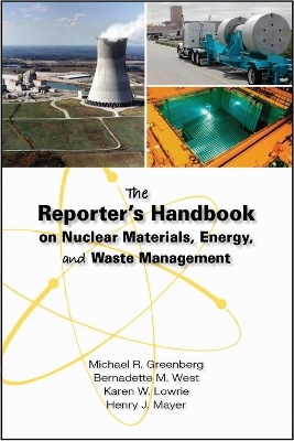 The Reporter's Handbook on Nuclear Materials, Energy, and Waste Management - Michael R. Greenberg, Bernadette M. West, Karen W. Lowrie, Henry J. Mayer