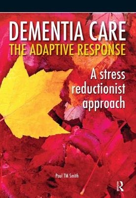 Dementia Care - The Adaptive Response -  Paul Smith