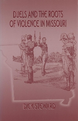 Duels and the Roots of Violence in Missouri - Dick Steward