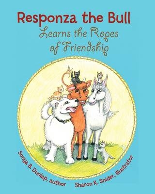 Responza the Bull Learns the Ropes Of Friendship - Sonya Dunlap