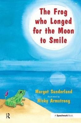 The Frog Who Longed for the Moon to Smile -  Margot Sunderland