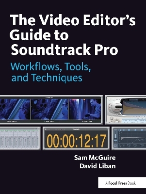 The Video Editor's Guide to Soundtrack Pro - Sam McGuire, David Liban