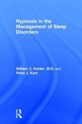 Hypnosis in the Management of Sleep Disorders -  William C. Kohler,  Peter J. Kurz