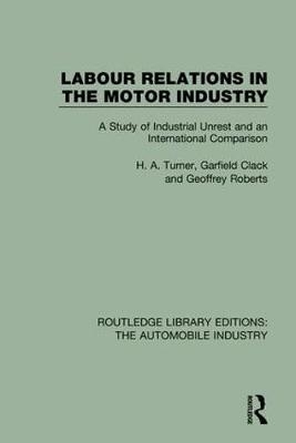 Labour Relations in the Motor Industry -  Garfield Clack,  Geoffrey Roberts,  H. A. Turner