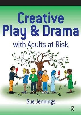 Creative Play and Drama with Adults at Risk -  Sue Jennings