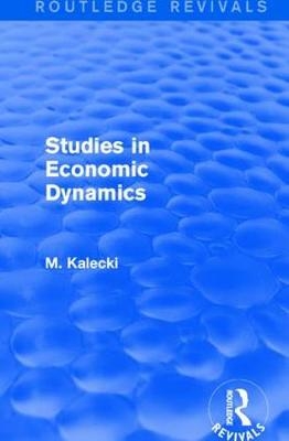 Routledge Revivals: Studies in Economic Dynamics (1943) -  M. Kalecki