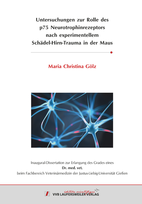 Untersuchungen zur Rolle des p75 Neurotrophinrezeptors nach experimentellem Schädel-Hirn-Trauma in der Maus - Maria Christina Gölz