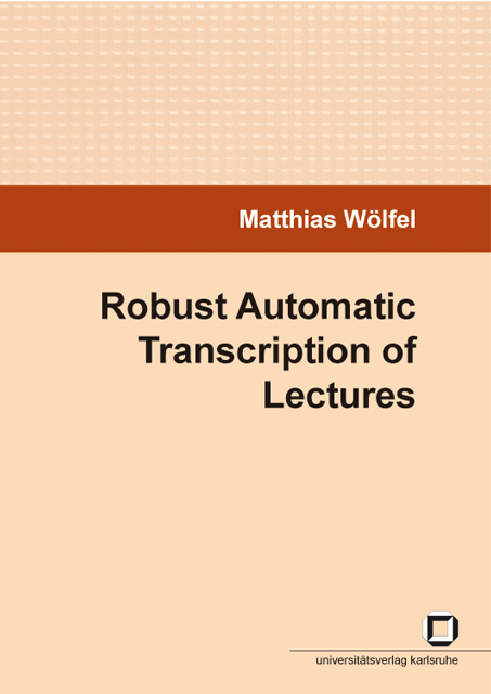 Robust automatic transcription of lectures - Matthias Woelfel