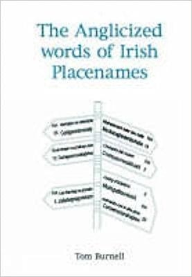 The Anglicization of Irish Place Names - Tom Burnell, Ruth Burnell