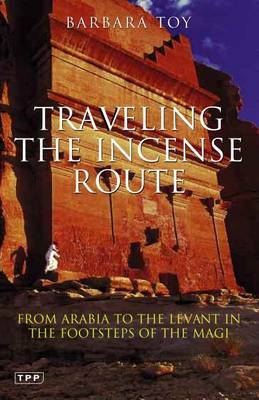 Travelling the Incense Route - Barbara Toy