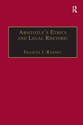 Aristotle''s Ethics and Legal Rhetoric -  Frances J. Ranney