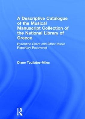 Descriptive Catalogue of the Musical Manuscript Collection of the National Library of Greece -  DianeH. Touliatos-Miles