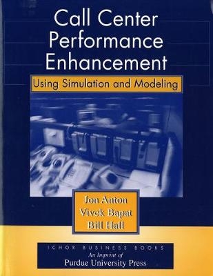 Call Center Performance Enhancement Using Simulation and Modeling - Jon Anton, Bill Hall, Vivek Bapat
