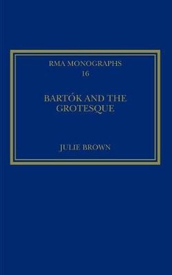 Bartók and the Grotesque -  Julie Brown