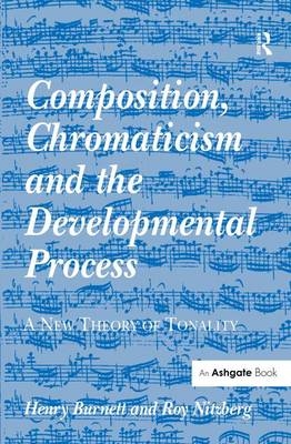 Composition, Chromaticism and the Developmental Process -  Henry Burnett,  Roy Nitzberg