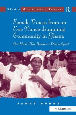 Female Voices from an Ewe Dance-drumming Community in Ghana -  James Burns