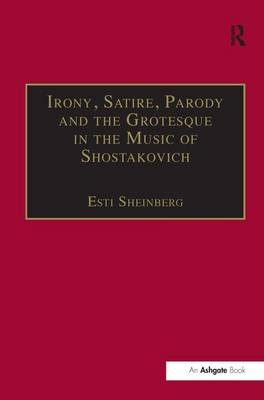 Irony, Satire, Parody and the Grotesque in the Music of Shostakovich -  Esti Sheinberg