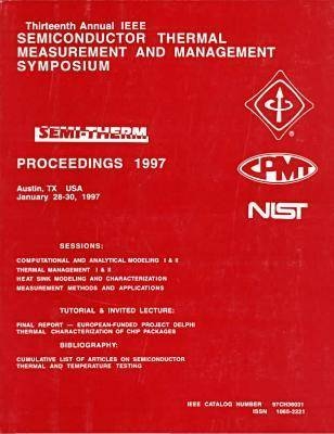 13th Annual IEEE Semiconductor Thermal Measurement & Management Symposium -  IEEE Components Packaging &  Manufacturing Technology Society,  IEEE,  IEEE Semiconductor Thermal Measurement and Management Symposium