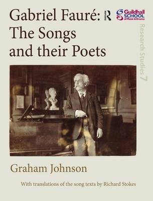 Gabriel Fauré: The Songs and their Poets -  Graham Johnson