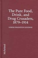 The Pure Food, Drink and Drug Crusaders, 1879-1914 - Lorine Swainston Goodwin