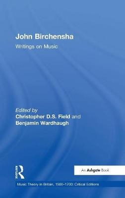 John Birchensha: Writings on Music -  Christopher D.S. Field,  Benjamin Wardhaugh