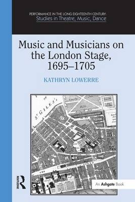 Music and Musicians on the London Stage, 1695-1705 -  Kathryn Lowerre