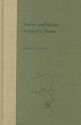 Voices and Values in Joyce's ""Ulysses - Weldon Thornton