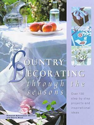 Country Decorating through the Seasons - Deborah Schneebeli-Morrell, Gloria Nicol