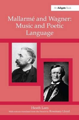 Mallarmé Wagner: Music and Poetic Language -  Heath Lees