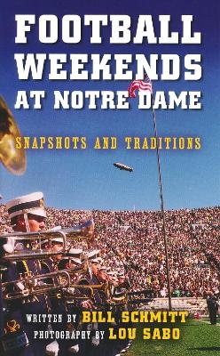 Football Weekends at Notre Dame - Bill Schmitt
