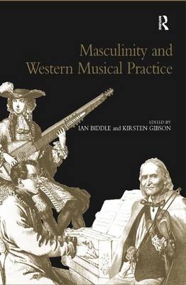 Masculinity and Western Musical Practice -  Kirsten Gibson