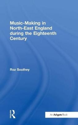 Music-Making in North-East England during the Eighteenth Century -  Roz Southey