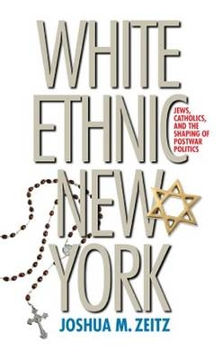 White Ethnic New York - Joshua M. Zeitz