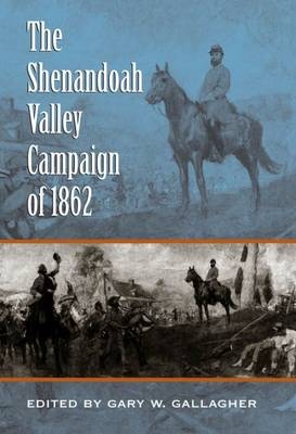 The Shenandoah Valley Campaign of 1862 - 