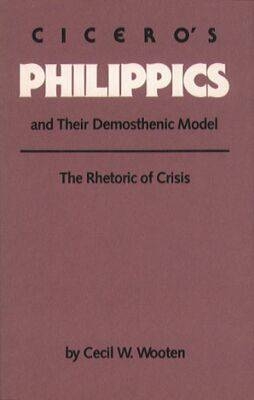 Cicero's Philippics and Their Demosthenic Model - Cecil W. Wooten III