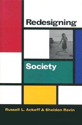 Redesigning Society - Russell Ackoff, Sheldon Rovin