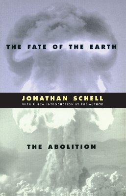 The Fate of the Earth and The Abolition - Jonathan Schell