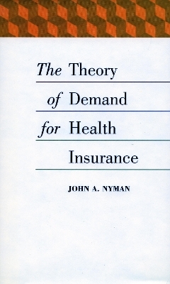 The Theory of Demand for Health Insurance - John A. Nyman