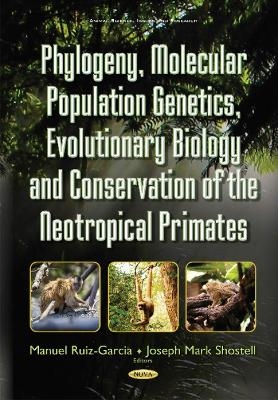 Phylogeny, Molecular Population Genetics, Evolutionary Biology & Conservation of the Neotropical Primates - 