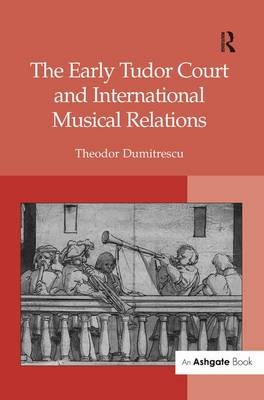 Early Tudor Court and International Musical Relations -  Theodor Dumitrescu