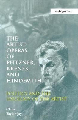 The Artist-Operas of Pfitzner, Krenek and Hindemith -  Claire Taylor-Jay