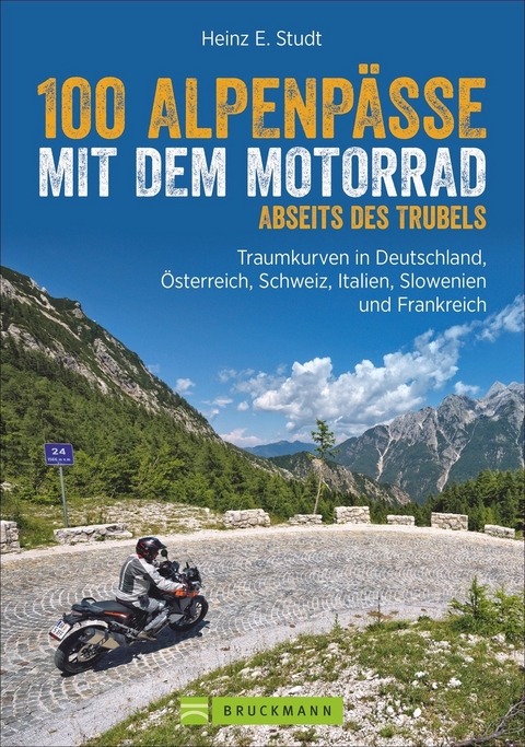 100 Alpenpässe mit dem Motorrad abseits des Trubels - Heinz E. Studt