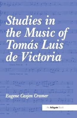 Studies in the Music of Tomas Luis de Victoria -  Eugene Casjen Cramer